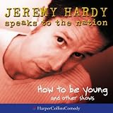 Review HarperCollins Audio  / How to be Young and Other Shows (Jeremy Hardy Speaks to the Nation)