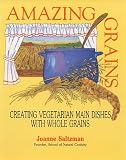 Amazing Grains: Creating Vegetarian Main Dishes With Whole Grains