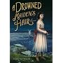 A Drowned Maiden's Hair: A Melodrama