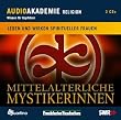 Mittelalterliche Mystikerinnen. Leben und Wirken spiritueller Frauen
