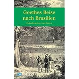 Goethes Reise nach Brasilien. Gedankenreise eines Geniesvon "Sylk Schneider"