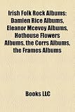 Irish Folk Rock Albums: Damien Rice Albums, Eleanor McEvoy Albums, Hothouse Flowers Albums, the Corrs Albums, the Frames Albums