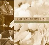 Beauty Crowds Me: an Homage to Beauty