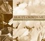 Beauty Crowds Me: an Homage to Beauty