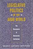 Legislative Politics in the Arab World: The Resurgence of Democratic Institutions (Abdo I. Baaklini)