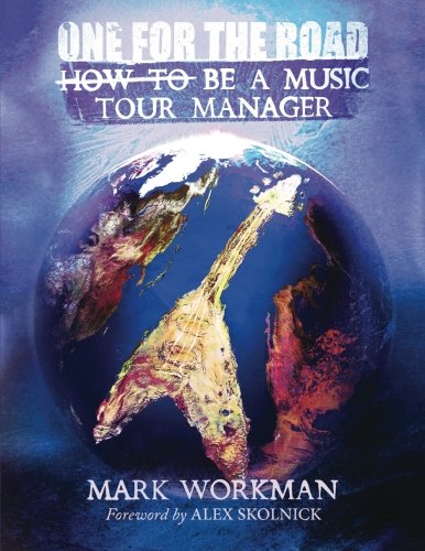 One for the Road: How to Be a Music Tour Manager, by Mark Workman One for the Road: How to Be a Music Tour Manager, by Mark Workman