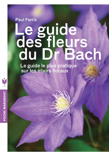 Le guide des fleurs du Docteur Bach (Poche) Le guide des fleurs du Docteur Bach (Poche)