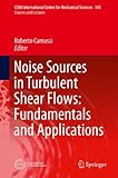 Noise sources in turbulent shear flows : fundamentals and applications