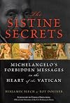 The Sistine Secrets: Michelangelo's Hidden Messages and How He Defied the Pope