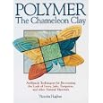 Polymer - The Chameleon Clay: ArtRanch Techniques for Re-creating the Look of Ivory, Jade, Turquoise, and Other Natural Materials