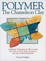 Polymer - The Chameleon Clay: ArtRanch Techniques for Re-creating the Look of Ivory, Jade, Turquoise, and Other Natural Materials