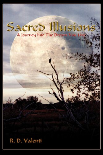 sacred illusions a journey into the dream you live
