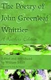 The Poetry of John Greenleaf Whittier: A Readers` Edition