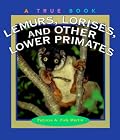 Lemurs, Lorises, and Other Lower Primates (True Books)
