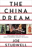 The China Dream : The Quest For The Last Great Untapped  Market On Earth