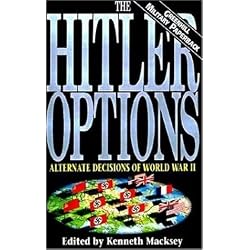 The Hitler Options: Alternate Decisions of World War II