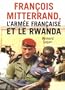 Fran�ois Mitterrand, l'arm�e fran�aise et le Rwanda