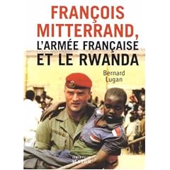 Fran�ois Mitterrand, l'arm�e fran�aise et le Rwanda