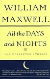 All the Days and Nights: The Collected Stories William Maxwell