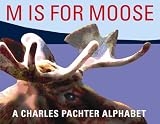 M Is For Moose: A Charles Pachter Alphabet