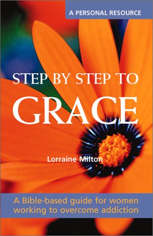 Step by Step to Grace: A Spiritual Walk Through the Bible and the Twelve Steps (Contemporary Pastoral and Spiritual Books)