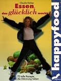 cover of Happyfood. Essen, das glücklich macht. 70 tolle Rezepte, die die Stimmung heben.