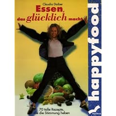 Happyfood. Essen, das gl�cklich macht. 70 tolle Rezepte, die die Stimmung heben.