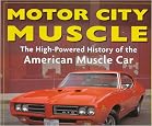 Motor City Muscle: High-Powered History of the American Muscle Car
