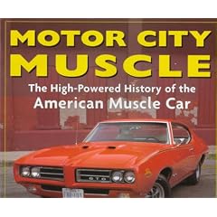 Motor City Muscle: High-Powered History of the American Muscle Car
