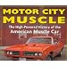 Motor City Muscle: High-Powered History of the American Muscle Car