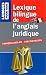 Lexique bilingue de l'anglais juridique. Francais/Anglais et Anglais/Francais