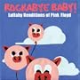 Rockabye Baby! Lullaby Renditions of Pink Floyd