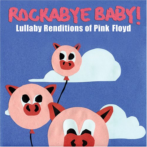 CD-Charts  Music : Rockabye Baby! Lullaby Renditions of Pink Floyd