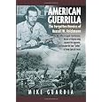 American Guerrilla: The Forgotten Heroics of Russell W. Volckmann-The Man Who Escaped from Bataan, Raised a Filipino Army Against the Japanese, and ... True