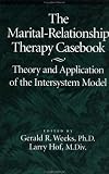 The Marital-Relationship Therapy Casebook: Theory & Application Of The Intersystem Model