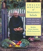 Twelve Months of Monastery Salads: 200 Divine Recipes for All Seasons