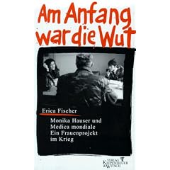 Am Anfang war die Wut. Monika Hauser und das Medica mondiale. Ein Frauenprojekt im Krieg.