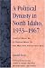 A Political Dynasty in North Idaho, 1933-1967: Compton White, Sr. & Compton White, Jr.