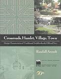 Crossroads, Hamlet, Village, Town: Design Characteristics of Traditional Neighborhoods, Old and New (Report (American Planning Association. Planning Advisory Service), No. 487 488.)