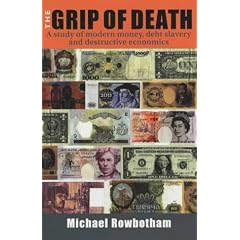 The Grip of Death: A Study of Modern Money, Debt Slavery and Destructive Economics