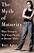 Book The Myth of Maturity: What Teenagers Need from Parents to Become Adults