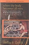When the Body Becomes All Eyes: Paradigms, Discourses and Practices of Power in Kalarippayattu, a South Indian Martial Art