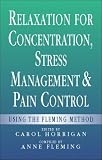 Relaxation for Concentration, Stress Management and Pain Control: Using the Fleming Method