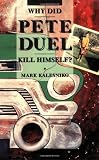 Why Did Pete Duel Kill Himself? (1560972661) by Mark Kalesniko