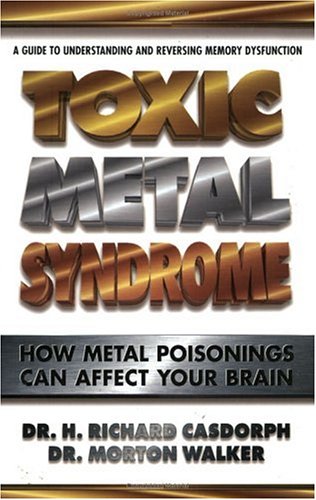 toxic metal syndrome how metal poisonings can affect your brain dr morton walker health book