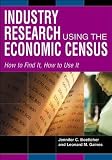 Industry Research Using the Economic Census: How to Find It, How to Use It (157356351X) by Boettcher, Jennifer C.