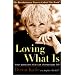 Loving What is: Four Questions That Can Change Your Life