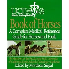 The University of California, Davis Book of Horses: Complete Medical Reference for Horses and Foals, a