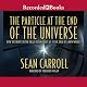 The Particle at the End of the Universe: How the Hunt for the Higgs Boson Leads Us to the Edge of a New World