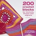 200 Crochet Blocks for Blankets, Throws and Afghans: Crochet Squares to Mix-and-Match